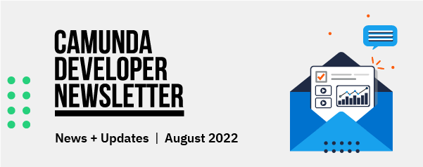 Camunda Developer Newsletter | News + Updates | August 2022