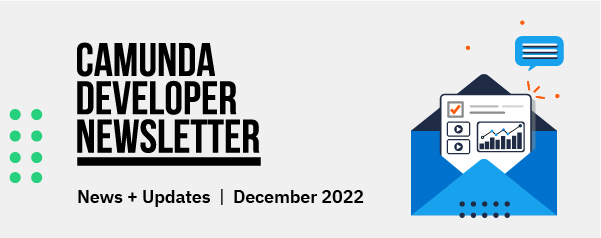 Camunda Developer Newsletter | News + Updates | December 2022