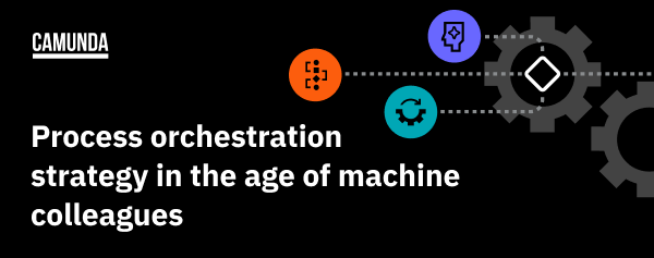 Process Orchestration Strategy in the Age of Machine Colleagues
